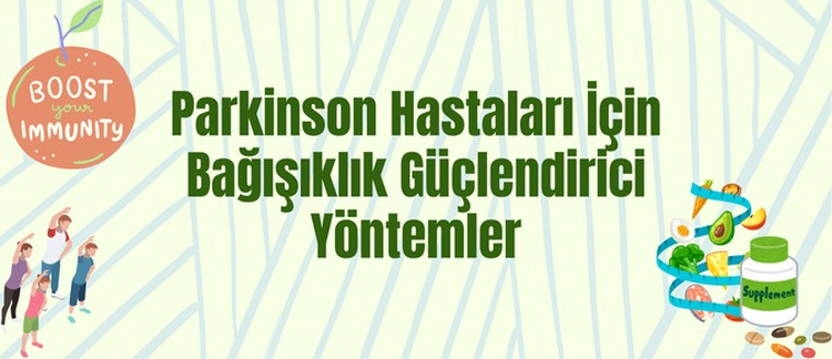 Parkinson ve Bağışıklık Sistemi: Bağışıklık Güçlendirici Yöntemler